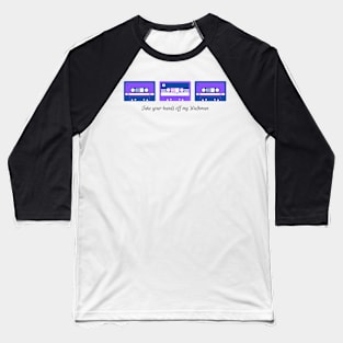 take your hands off my walkman purple Baseball T-Shirt